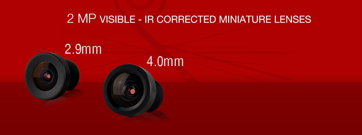 NEW 2 MP VISIBLE - IR CORRECTED MINIATURE LENS